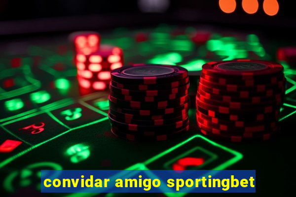 convidar amigo sportingbet